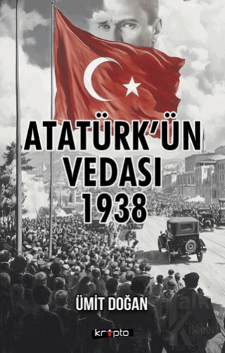 Atatürk’ün Vedası 1938 - Halkkitabevi