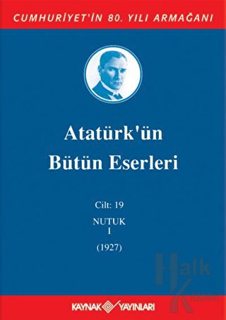 Atatürk'ün Bütün Eserleri Cilt: 19 (Nutuk 1 - 1927) (Ciltli)
