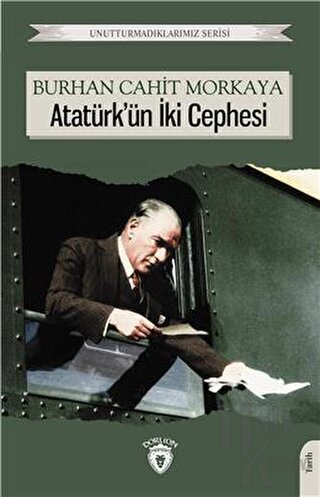 Unutturmadıklarımız Serisi - Atatürk'ün İki Cephesi