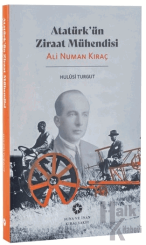 Atatürk'ün Ziraat Mühendisi: Ali Numan Kıraç