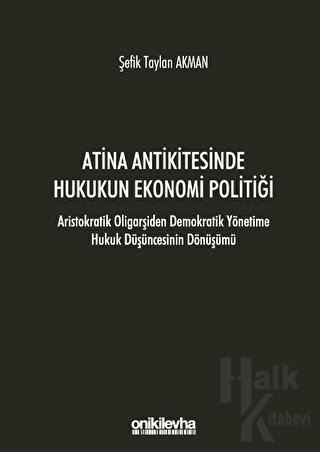 Atina Antikitesinde Hukukun Ekonomi Politiği - Aristokratik Oligarşiden Demokratik Yönetime Hukuk Düşüncesinin Dönüşümü