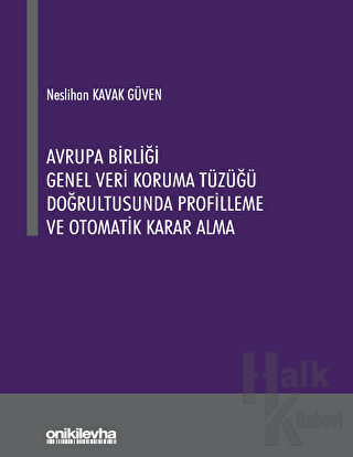 Avrupa Birliği Genel Veri Koruma Tüzüğü Doğrultusunda Profilleme ve Otomatik Karar Alma