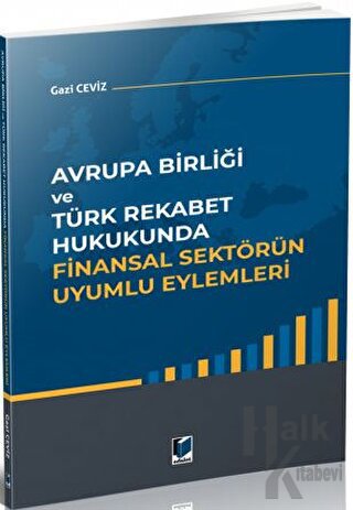 Avrupa Birliği ve Türk Rekabet Hukukunda Finansal Sektörün Uyumlu Eylemleri