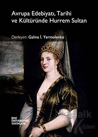 Avrupa Edebiyatı, Tarihi ve Kültüründe Hurrem Sultan - Halkkitabevi