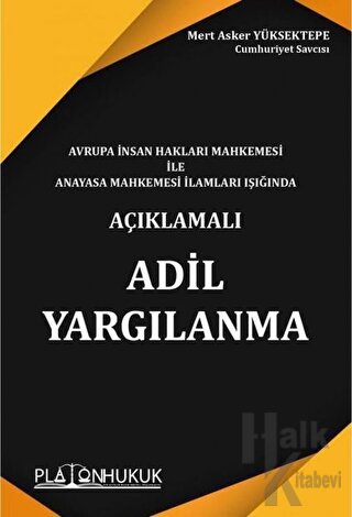 Avrupa İnsan Hakları Mahkemesi ile Anayasa Mahkemesi İlamları Işığında Açıklamalı Adil Yargılanma