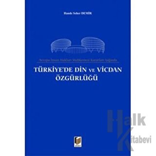 Avrupa İnsan Hakları Mahkemesi Kararları Işığında Türkiye’de Din ve Vicdan Özgürlüğü