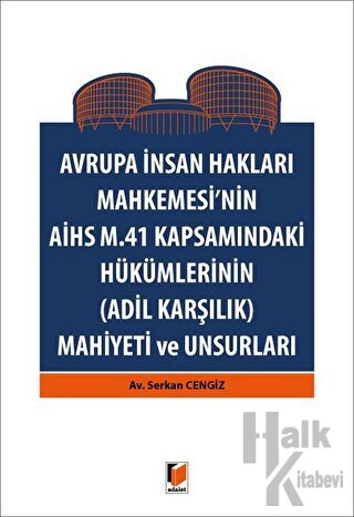 Avrupa İnsan Hakları Mahkemesinin AİHS M. 41 Kapsamındaki Hükümlerinin (Adil Karşılık) Mahiyeti ve Unsurları