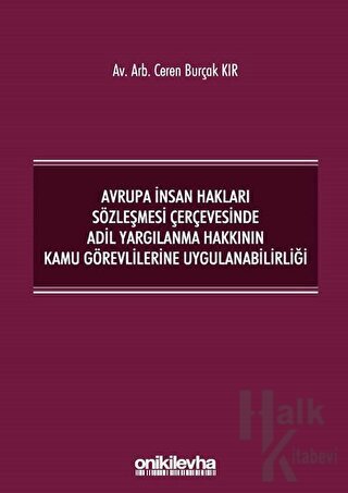 Avrupa İnsan Hakları Sözleşmesi Çerçevesinde Adil Yargılanma Hakkının Kamu Görevlilerine Uygulanabilirliği