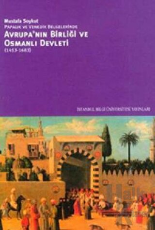 Avrupa’nın Birliği ve Osmanlı Devleti (1453-1683)