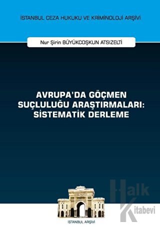 Avrupa'da Göçmen Suçluluğu Araştırmaları: Sistematik Derleme