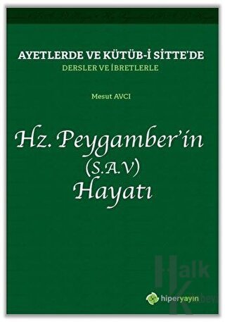 Ayetlerde ve Kütüb-i Sitte’de Dersler ve İbretlerle Hz. Peygamber’in (S.A.V) Hayatı