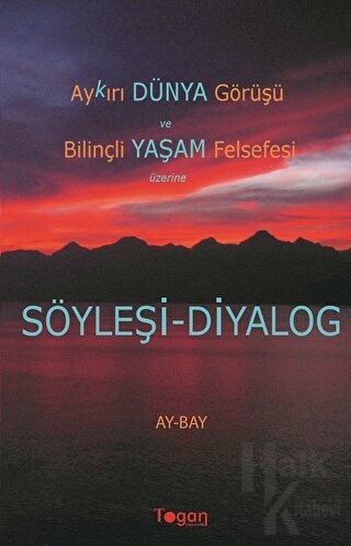 Aykırı Dünya Görüşü ve Bilinçli Yaşam Felsefesi Üzerine Söyleşi-Diyalog