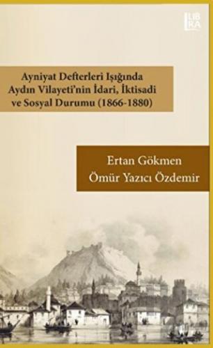 Ayniyat Defterleri Işığında Aydın Vilayeti'nin İdari İktisadi ve Sosyal Durumu (1866-1880)