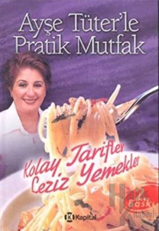 Ayşe Tüter’le Pratik Mutfak Kolay Tarifler Leziz Yemekler (Ciltli)