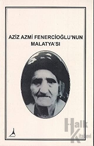 Aziz Azmi Fenercioğlu'nun Malatya'sı
