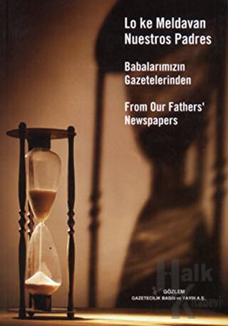 Babalarımızın Gazetelerinden / Lo Ke Meldavan Nuestros Padres / From Our Father's Newspapers