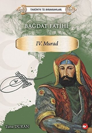 Bağdat Fatihi 4. Murad - Tarihte İz Bırakanlar - Halkkitabevi