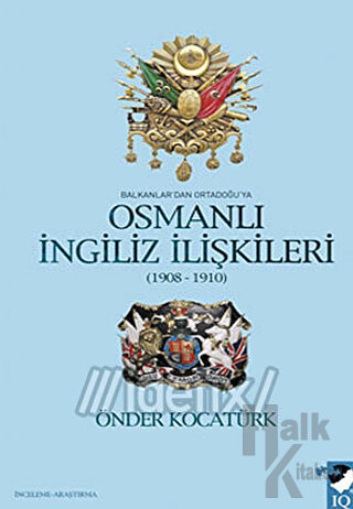 Balkanlar'dan Ortadoğu'ya Osmanlı İngiliz İlişkileri