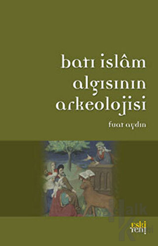 Batı İslam Algısının Arkeolojisi