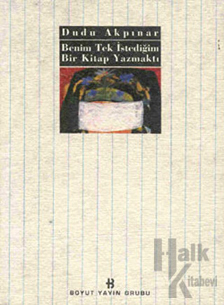 Benim Tek İstediğim Bir Kitap Yazmaktı