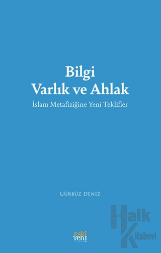 Bilgi Varlık ve Ahlak -İslam Metafiziğine Yeni Teklifler- - Halkkitabe