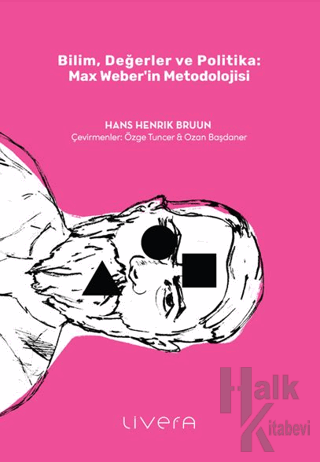 Bilim, Değerler ve Politika: Max Weber’in Metodolojisi