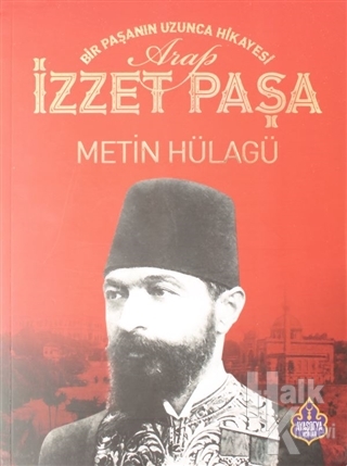 Bir Paşanın Uzunca Hikayesi Arap İzzet Paşa