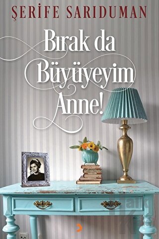 Bırak Da Büyüyeyim Anne!