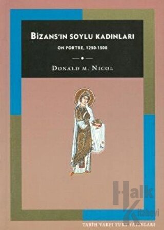Bizans’ın Soylu Kadınları On Portre, 1250-1500 - Halkkitabevi