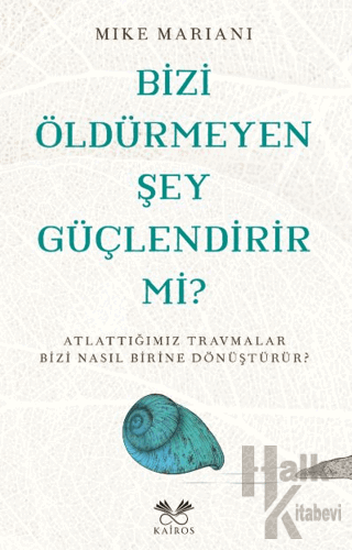 Bizi Öldürmeyen Şey Güçlendirir Mi?