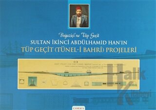 Boğaziçi'ne Tüp Geçit Sultan İkinci Abdülhamid Han’ın Tüp Geçit (Tünel- i Bahri ) Projeleri