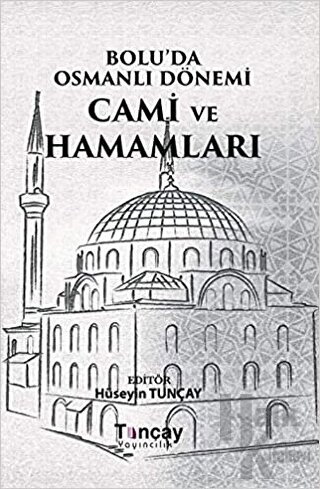 Bolu'da Osmanlı Dönemi Cami ve Hamamları (Ciltli)