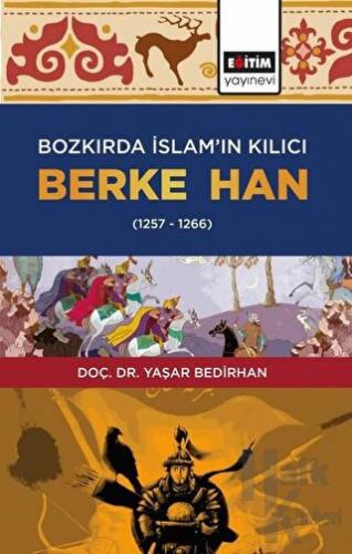 Bozkırda İslam’ın Kılıcı Berke Han (1257-1266)