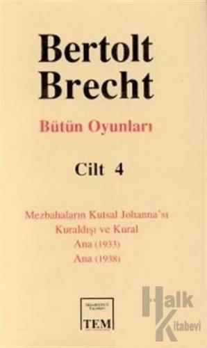 Bütün Oyunları Cilt: 4 Mezbahaların Kutsal Johanna’sı Kuraldışı ve Kural Ana (1933) Ana (1938) (Ciltli)