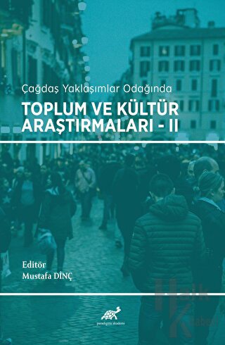 Çağdaş Yaklaşımlar Odağında Toplum ve Kültür Araştırmaları - 2