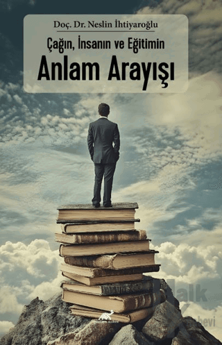 Çağın, İnsanın ve Eğitimin Anlam Arayışı