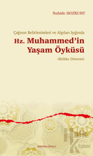 Çağının Belirlenimleri ve Algıları Işığında Hz. Muhammed’in Yaşam Öyküsü