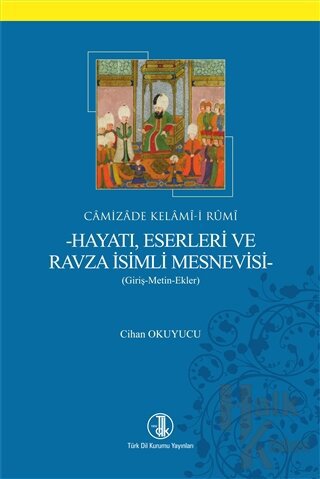 Camizade Kelami-i Rumi - Hayatı Eserleri ve Ravza İsimli Mesnevisi