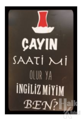 Çayın Saati mi Olur Ya İngiliz miyim Ben?