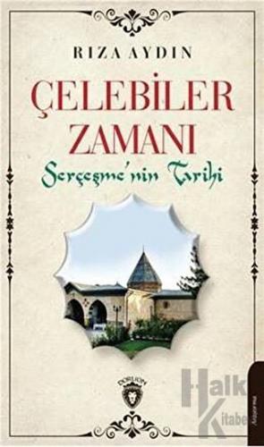 Çelebiler Zamanı Serçeşmenin Tarihi