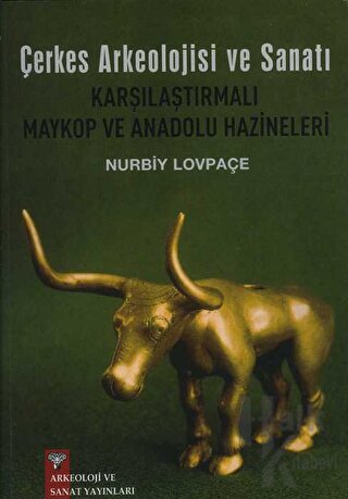 Çerkes Arkeolojisi ve Sanatı Karşılaştırmalı Maykop ve Anadolu Hazineleri