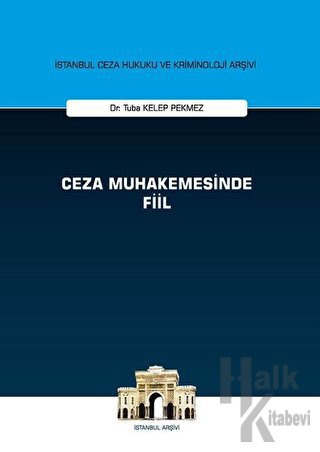 Ceza Muhakemesinde Fiil - İstanbul Ceza Hukuku ve Kriminoloji Arşivi (Ciltli)