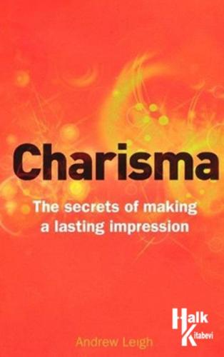 Charisma: The Secrets of Making A Lasting Impression