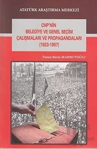 CHP'nin Belediye ve Genel Seçim Çalışmaları ve Propagandaları (1923-1957)