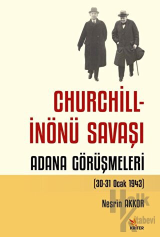 Churchill - İnönü Savaşı: Adana Görüşmeleri (30-31 Ocak 1943) - Halkki