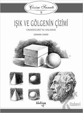 Çizim Sanatı 5 - Işık ve Gölgenin Çizimi