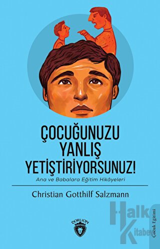 Çocuğunuzu Yanlış Yetiştiriyorsunuz!