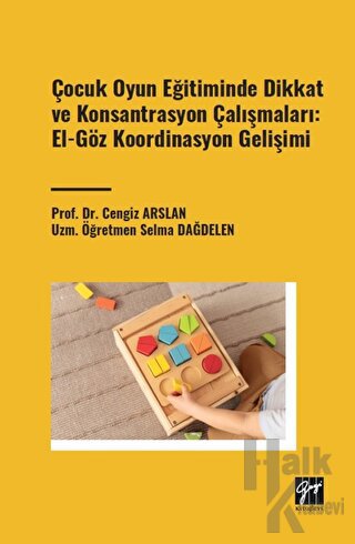 Çocuk Oyun Eğitiminde Dikkat ve Konsantrasyon Çalışmaları: El - Göz Koordinasyon Gelişimi