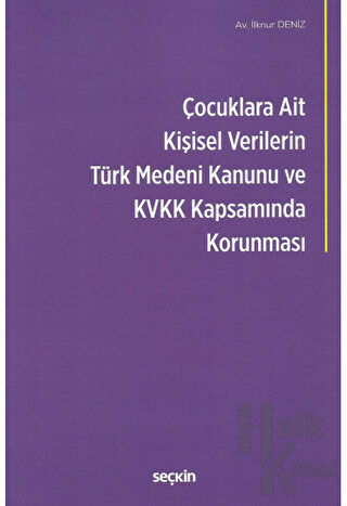 Çocuklara Ait Kişisel Verilerin Türk Medeni Kanunu ve Kişisel Verilerin Korunması Kanunu Kapsamında Korunması