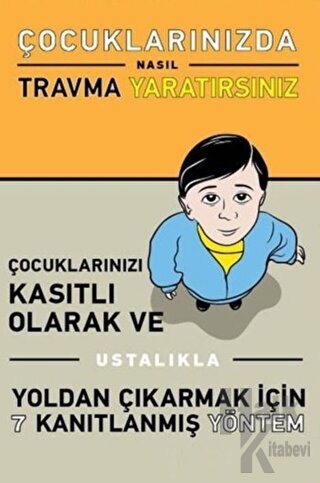 Çocuklarınızda Nasıl Travma Yaratırsınız - Halkkitabevi